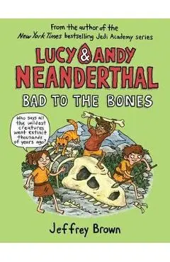 Lucy and Andy Neanderthal: Bad to the Bones