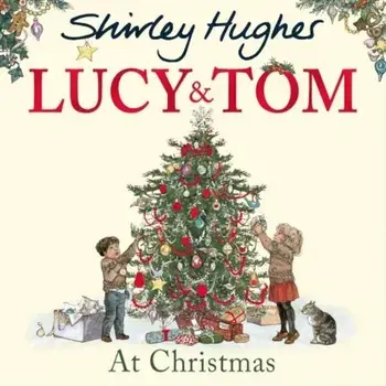 Lucy and Tom at Christmas/Shirley Hughes