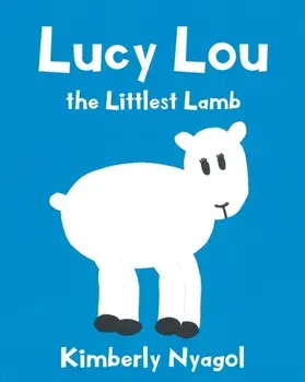 Lucy Lou the Littlest Lamb, Paperback/Kimberly Nyagol