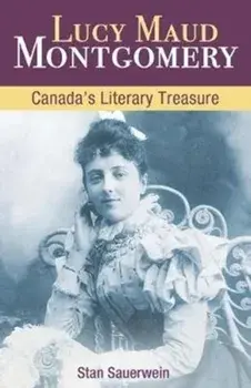 Lucy Maud Montgomery. Canada'S Literary Treasure, Paperback/Stan Sauerwein
