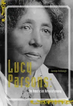 Lucy Parsons: An American Revolutionary, Paperback/Carolyn Ashbaugh