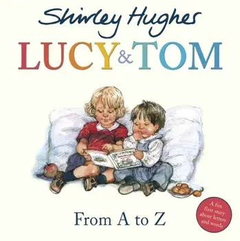 Lucy & Tom: From A to Z, Paperback/Shirley Hughes