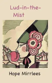 Lud-in-the-Mist, Hardcover/Hope Mirrlees