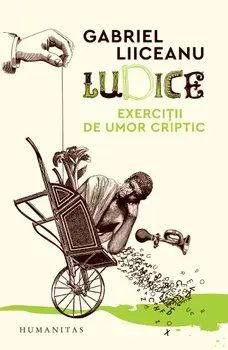 Ludice. Exercitii de umor criptic/Gabriel Liiceanu