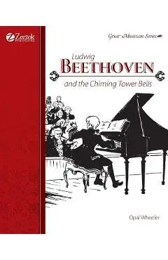 Ludwig Beethoven and the Chiming Tower Bells - Opal Wheeler