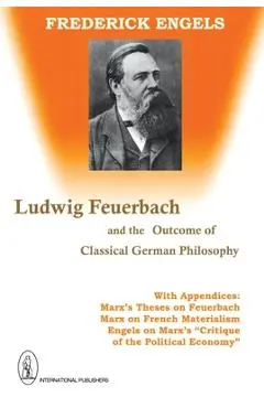 Ludwig Feuerbach and the Outcome of Classical German Philosophy - Frederick Engels