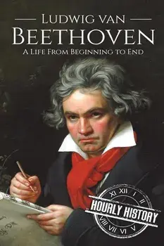 Ludwig van Beethoven: A Life From Beginning to End, Paperback/Hourly History