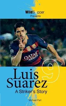 Luis Suarez - A Striker's Story, Paperback/Michael Part