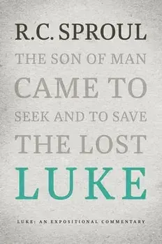 Luke: An Expositional Commentary, Hardcover/R. C. Sproul