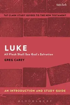 Luke: An Introduction and Study Guide. All Flesh Shall See God's Salvation, Paperback/Greg Carey