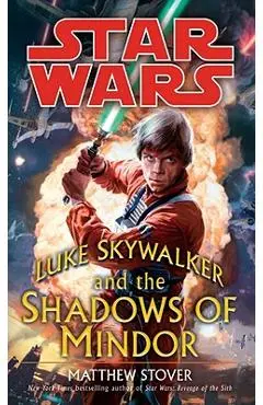 Luke Skywalker and the Shadows of Mindor: Star Wars Legends - Matthew Woodring Stover