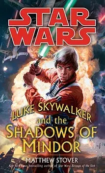 Luke Skywalker and the Shadows of Mindor: Star Wars Legends/Matthew Woodring Stover