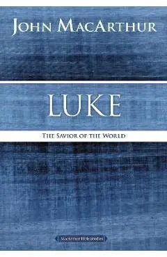 Luke: The Savior of the World - John F. Macarthur