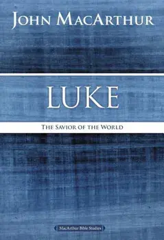 Luke: The Savior of the World, Paperback/John F. MacArthur