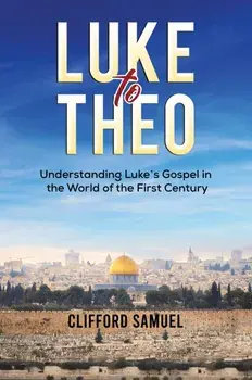 Luke to Theo. Understanding Luke’s Gospel in the World of the First Century, Paperback/Clifford Samuel