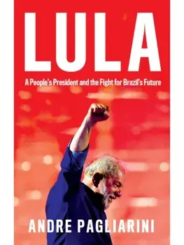 Lula. A People's President and the Fight for Brazil's Future, Paperback/Andre Pagliarini