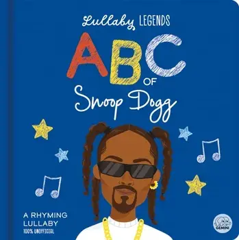 Lullaby Legends: ABC of Snoop Dogg. A Rhyming Lullaby, Board book/Amber Lily