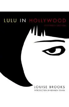 Lulu in Hollywood: Expanded Edition - Louise Brooks