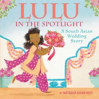 Lulu in the Spotlight. A South Asian Wedding Story, Hardback/Natasha Khan Kazi