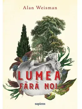 Lumea fara noi/Alan Weisman