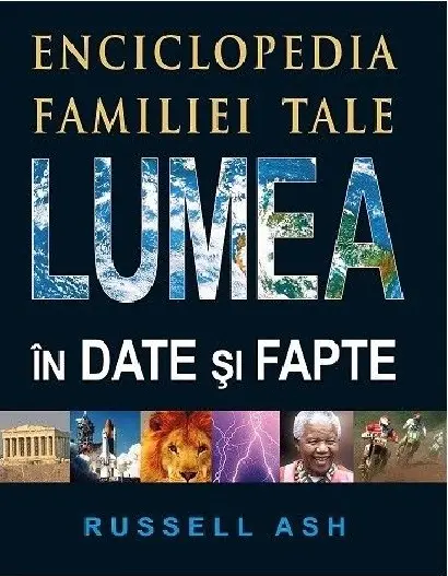 Lumea in date si fapte. Enciclopedia familiei tale | Ash Russell