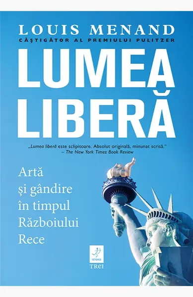 Lumea liberă. Artă și gândire în timpul Războiului Rece - Louis Menand