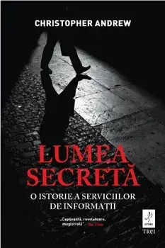 Lumea secreta. O istorie a serviciilor de informatii/Christopher Andrew