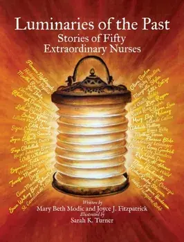 Luminaries of the Past: Stories of Fifty Extraordinary Nurses, Hardcover/Mary Beth Modic
