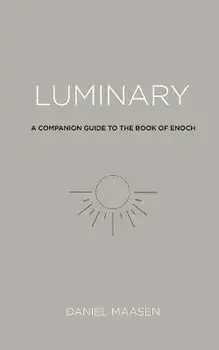 Luminary: A Companion Guide to the Book of Enoch, Paperback/Daniel Maasen