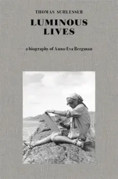 Luminous Lives. A Biography of Anna-Eva Bergman, Hardback/Thomas Schlesser