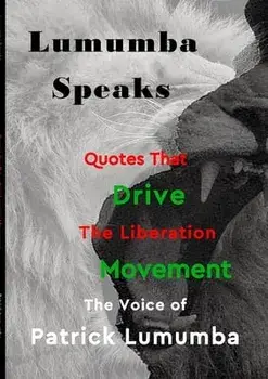 Lumumba Speaks: Quotes that Drive the Liberation Movement, Paperback/Patrick Alexander