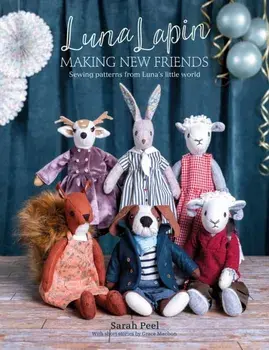 Luna Lapin: Making New Friends. Sewing patterns from Luna's little world, Paperback/Sarah Peel