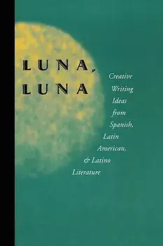 Luna, Luna: Creative Writing Ideas from Spanish, Latin American, and Latino Literature, Paperback/Julio Marzan