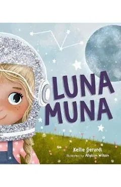 Luna Muna: (Outer Space Adventures of a Kid Astronaut--Ages 4-8) - Kellie Gerardi