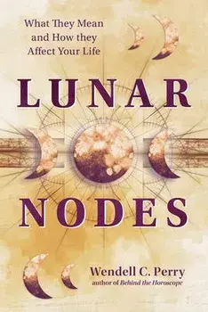Lunar Nodes. What They Mean and How They Affect Your Life, Paperback/Wendell C. Perry