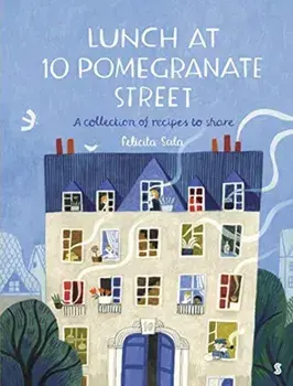 Lunch at 10 Pomegranate Street. the children's cookbook recommended by Ottolenghi and Nigella, Paperback/Felicita Sala