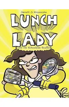 Lunch Lady and the Schoolwide Scuffle - Jarrett J. Krosoczka