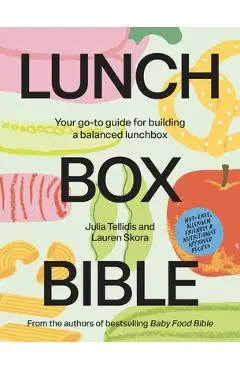 Lunchbox Bible: Your Go-To Guide for Building a Balanced Lunchbox - Julia Tellidis
