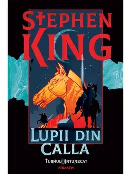 Lupii din Calla. Seria Turnul intunecat. Volumul 5/Stephen King