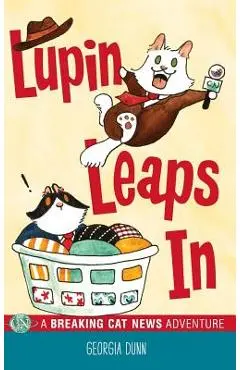 Lupin Leaps In: A Breaking Cat News Adventure - Georgia Dunn