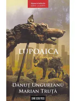 Lupoaica. Volumul al treilea din seria Gladivs/Danut Ungureanu, Marian Truta