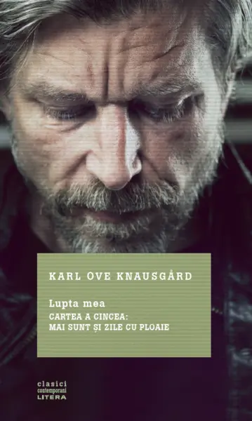 Lupta mea. Mai sunt si zile cu ploaie | Karl Ove Knausgard