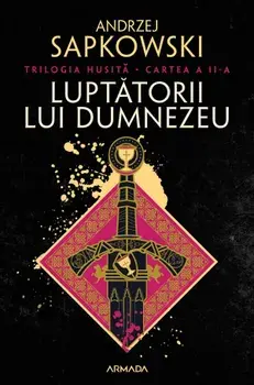 Luptatorii lui Dumnezeu. Trilogia Husita. Cartea a II-a/Andrzej Sapkowski