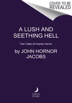 Lush and Seething Hell. Two Tales of Cosmic Horror, Paperback/John Hornor Jacobs