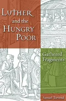 Luther and the Hungry Poor, Paperback/Samuel Torvend