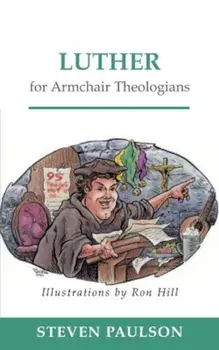 Luther for Armchair Theologians, Paperback/Steven D. Paulson