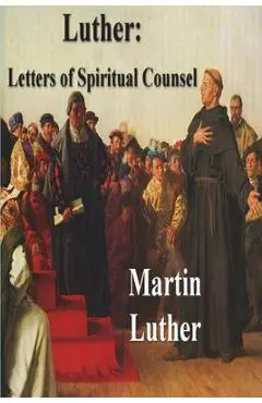 Luther: Letters of Spiritual Counsel - Martin Luther
