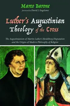 Luther's Augustinian Theology of the Cross, Hardcover/Marco Barone