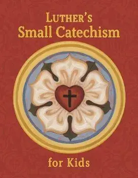 Luther's Small Catechism for Kids, Hardcover/Concordia Publishing House