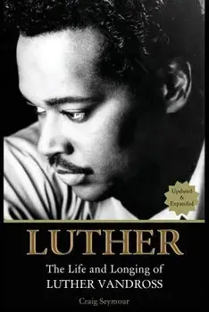 Luther: The Life and Longing of Luther Vandross, Paperback/Craig Seymour